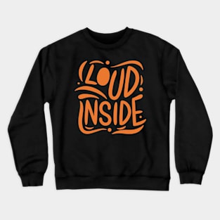 Loud Inside - Vibrant Typography Design Crewneck Sweatshirt